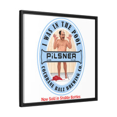 I Was In The Pool Pilsner Matte Canvas